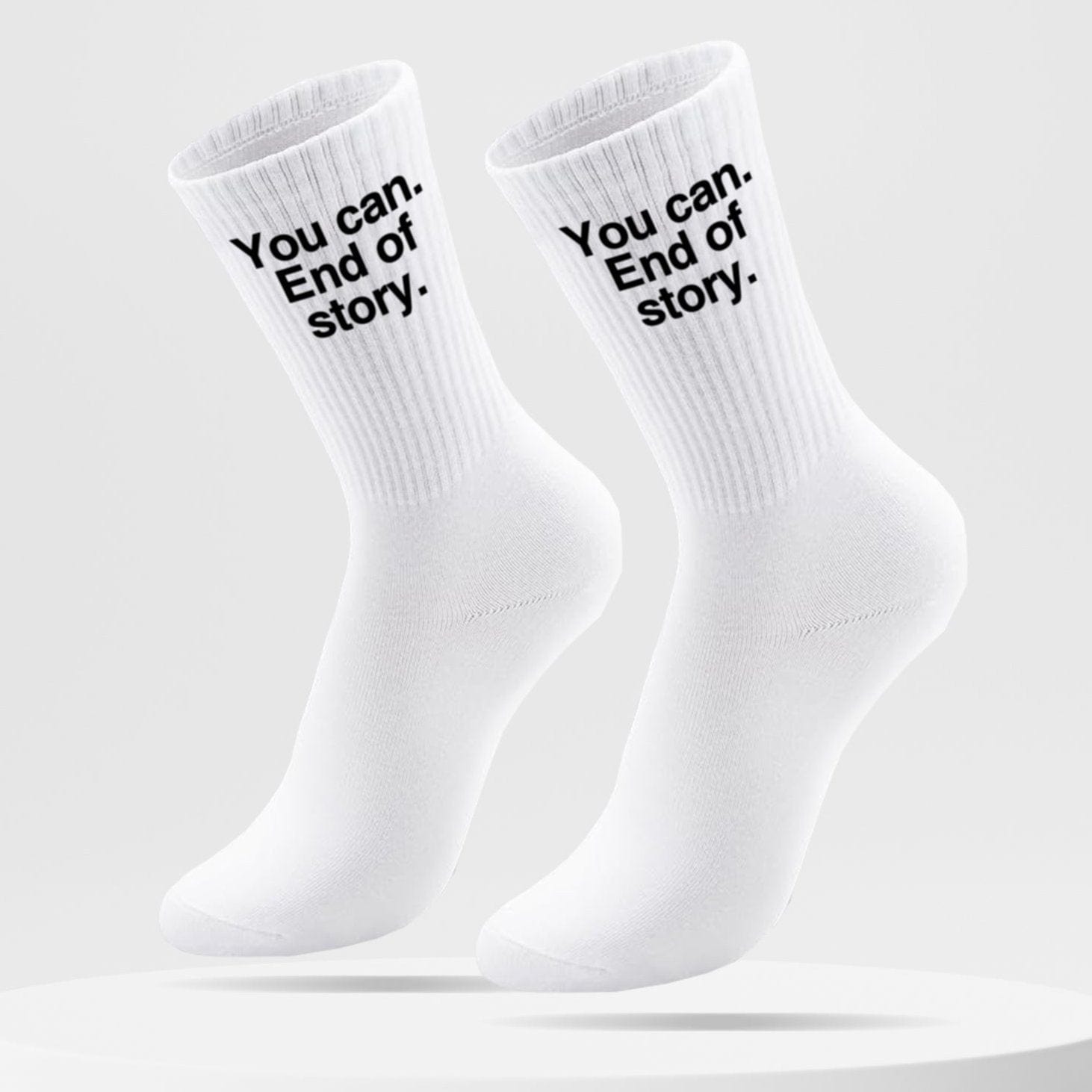 You Can. End Of Story. - Socks