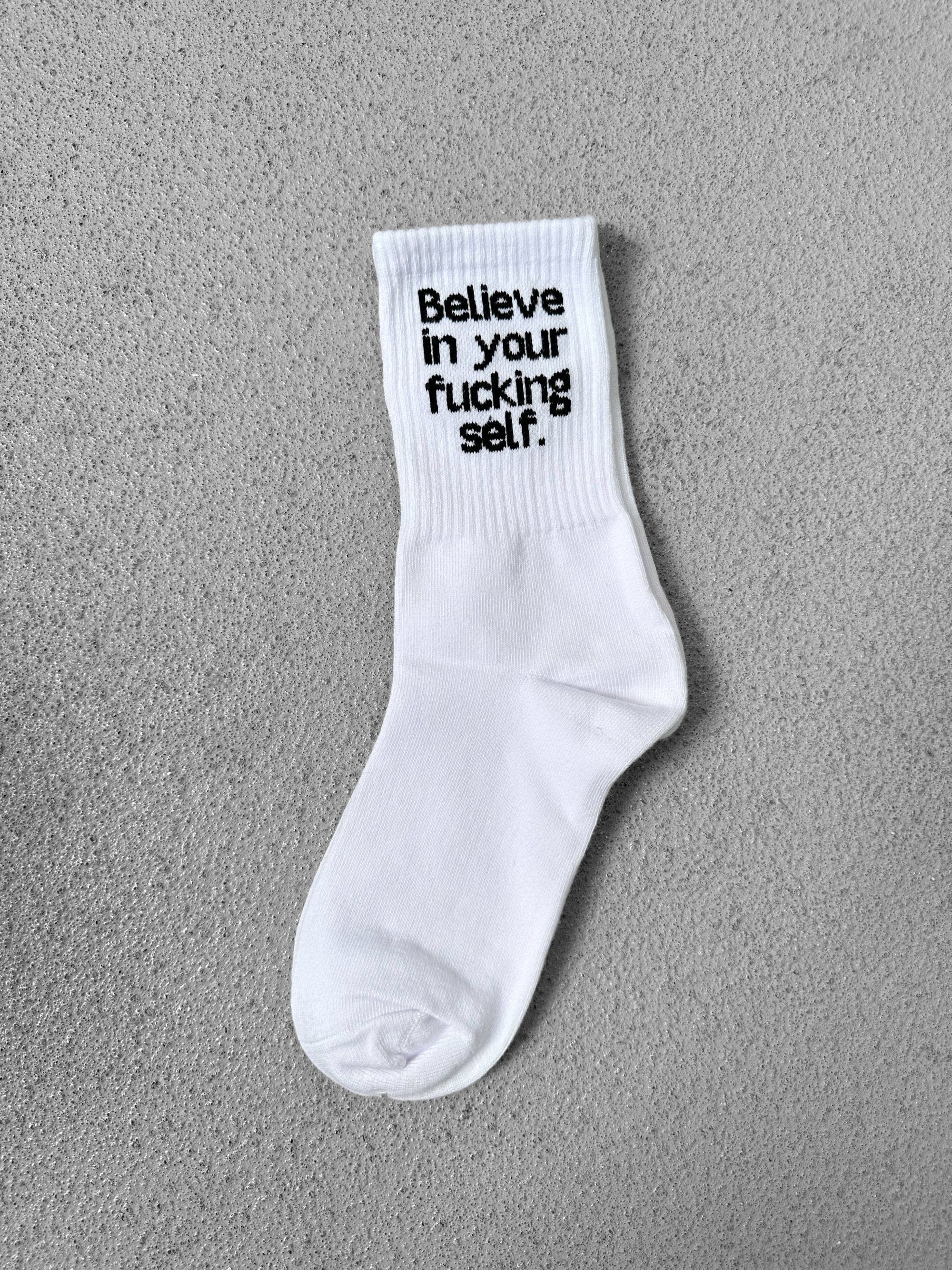 Believe in your f*cking self. - Socks